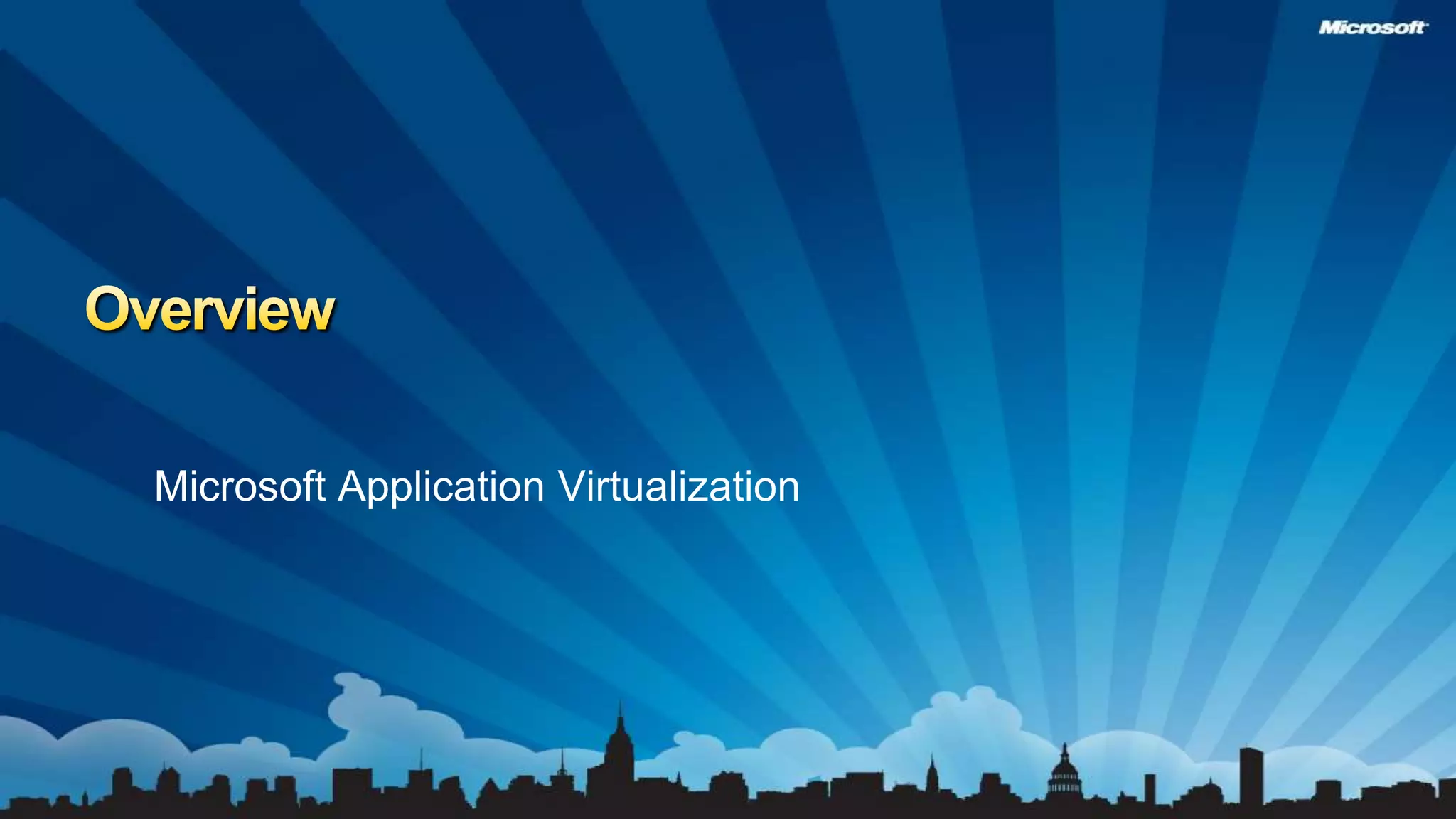 OverviewMicrosoft Application Virtualization