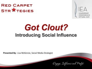Got Clout?Introducing Social Influence Presented By:  Lisa McKenzie, Social Media Strategist 