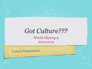 Got Culture???
World History 9
2012-2013
 