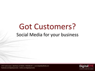 Got Customers?
Social Media for your business
 