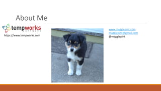 About Me
www.maggiepint.com
maggiepint@gmail.com
@maggiepinthttps://www.tempworks.com
 