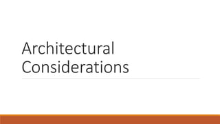 Architectural
Considerations
 