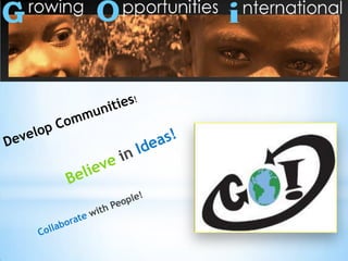 Develop Communities! Believe in Ideas! Collaboratewith People! 