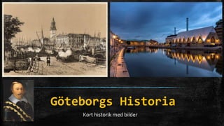 Göteborgs Historia
Kort historik med bilder
 