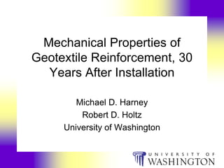 Mechanical Properties of
Geotextile Reinforcement, 30
  Years After Installation

        Michael D. Harney
         Robert D. Holtz
     University of Washington
 