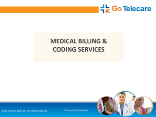 3© GoTelecare 2014-15| All Rights Reserved Private & Confidential
MEDICAL BILLING &
CODING SERVICES
 