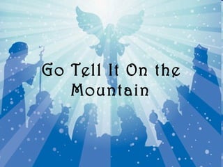 Go Tell It On the
   Mountain
 