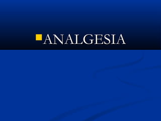 ANALGESIAANALGESIA
 