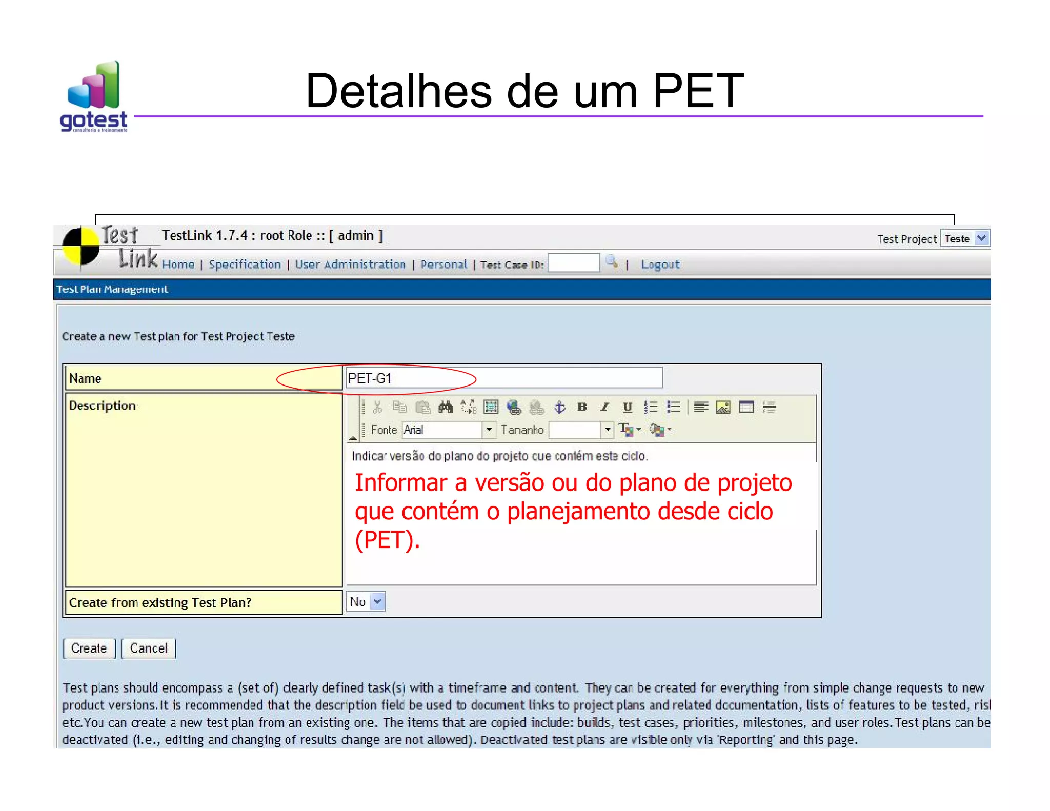 Detalhes de um PET
Informar a versão ou do plano de projeto
que contém o planejamento desde ciclo
(PET).
 