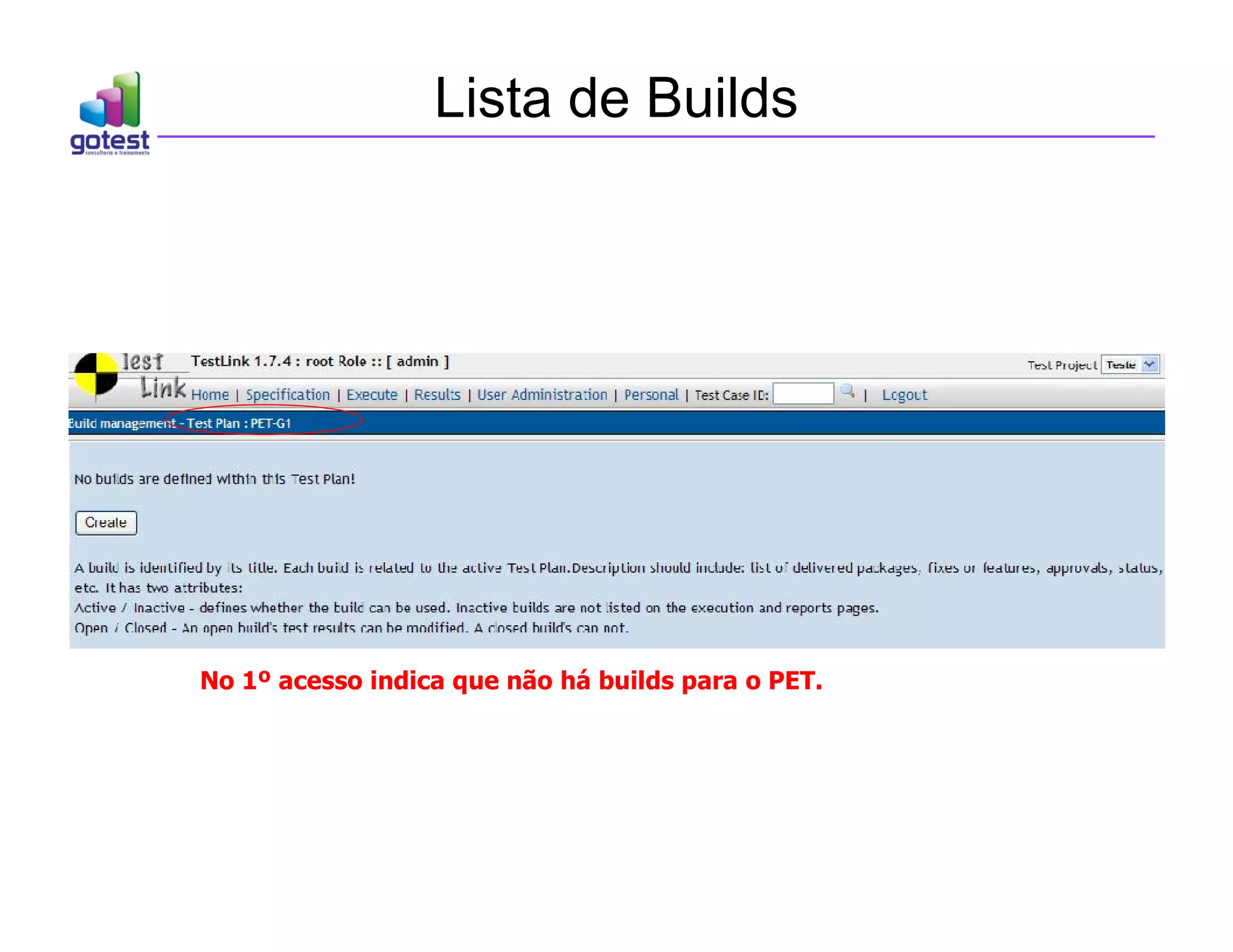 Lista de Builds
No 1º acesso indica que não há builds para o PET.
 