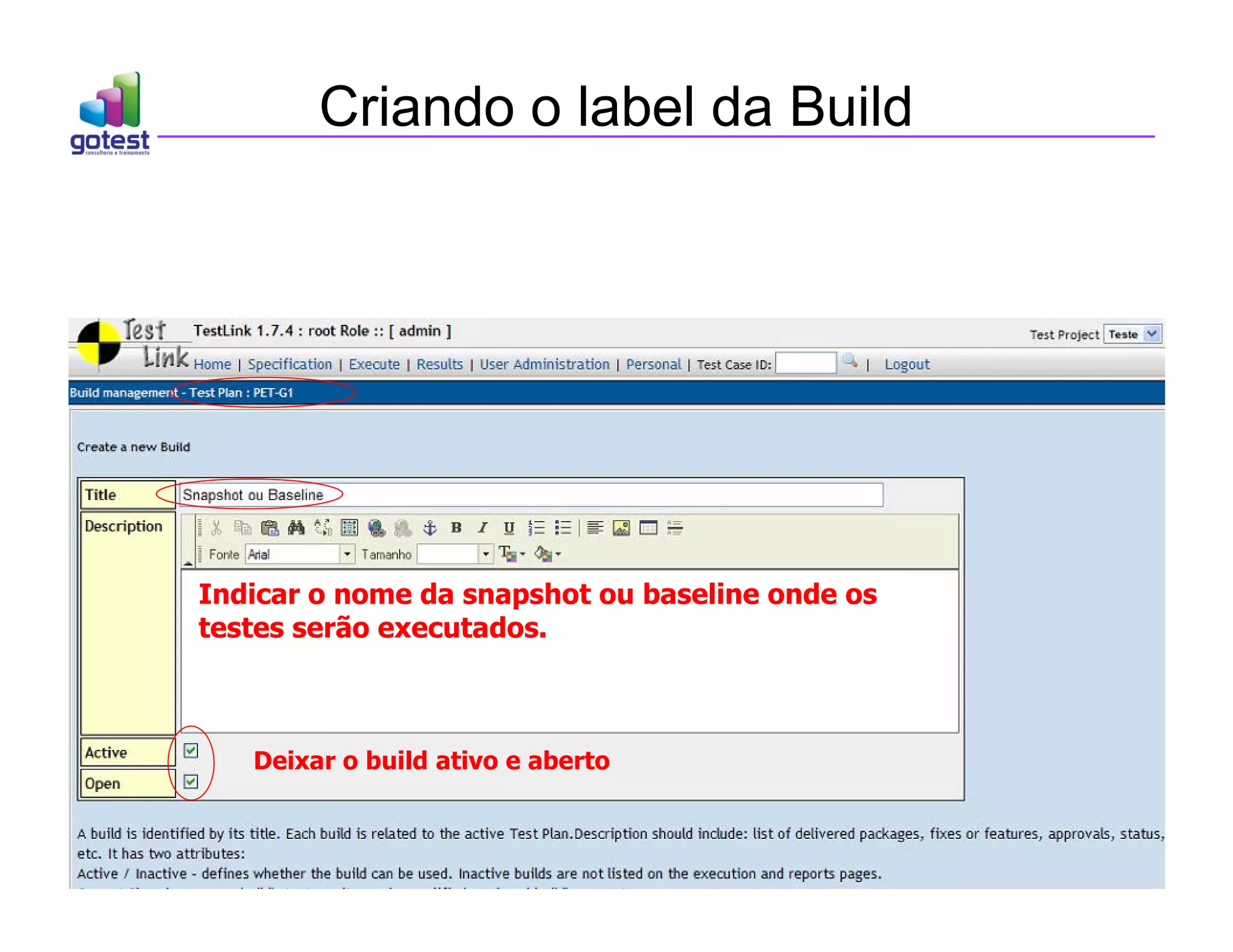 Criando o label da Build
Deixar o build ativo e aberto
Indicar o nome da snapshot ou baseline onde os
testes serão executados.
 