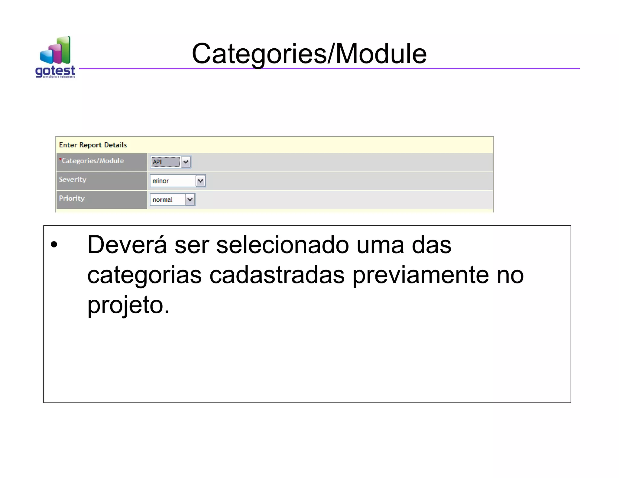 Categories/Module
• Deverá ser selecionado uma das
categorias cadastradas previamente no
projeto.
 