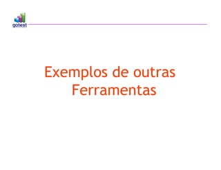 Exemplos de outras
Ferramentas
 