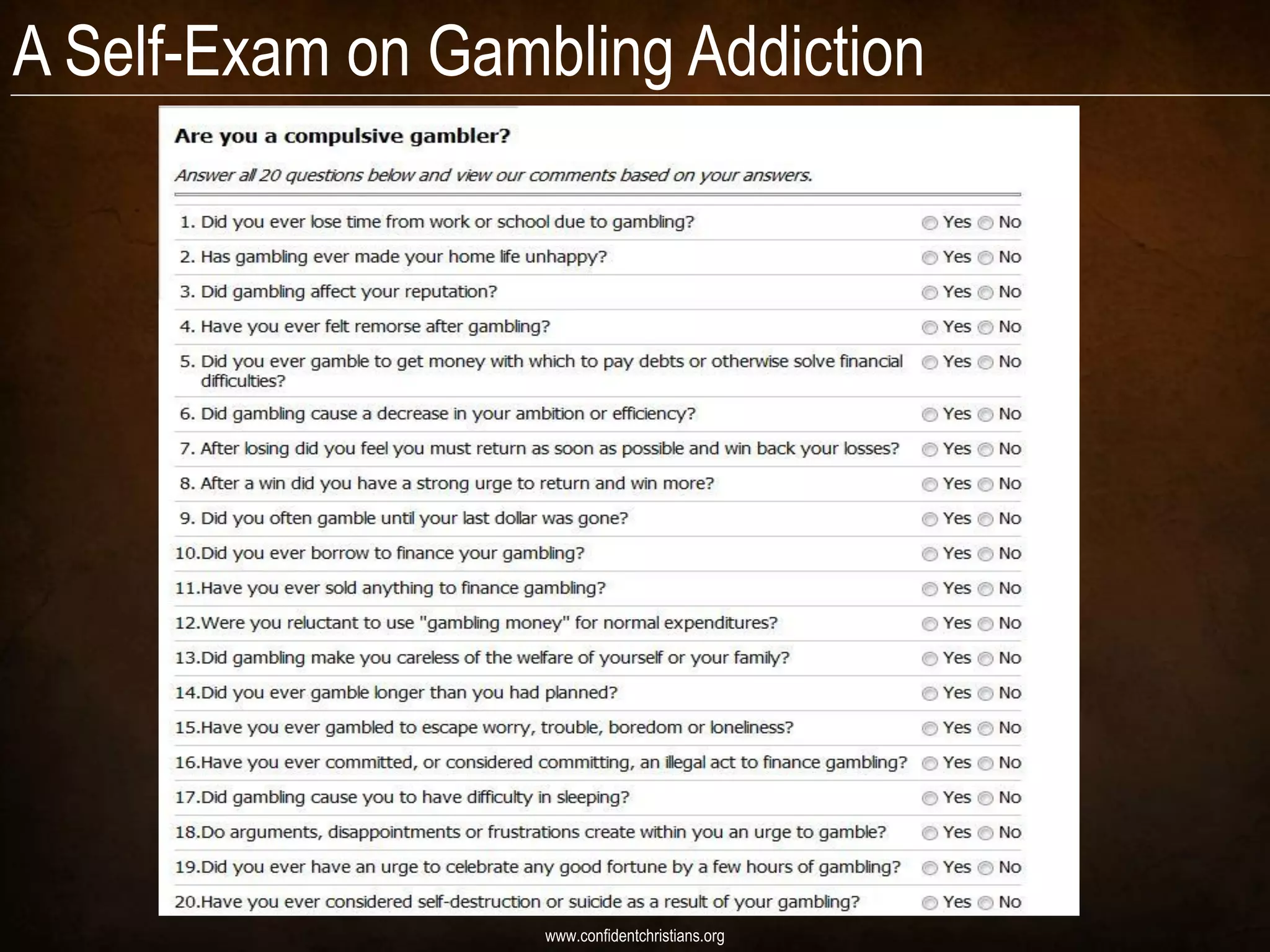 A Self-Exam on Gambling Addiction




                   www.confidentchristians.org
 