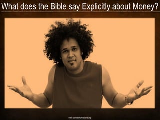 What does the Bible say Explicitly about Money?




                    www.confidentchristians.org
 