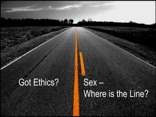 Got ethics - Sex, where is the line?