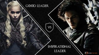 Inspirational
leader
Good leader
VS
 