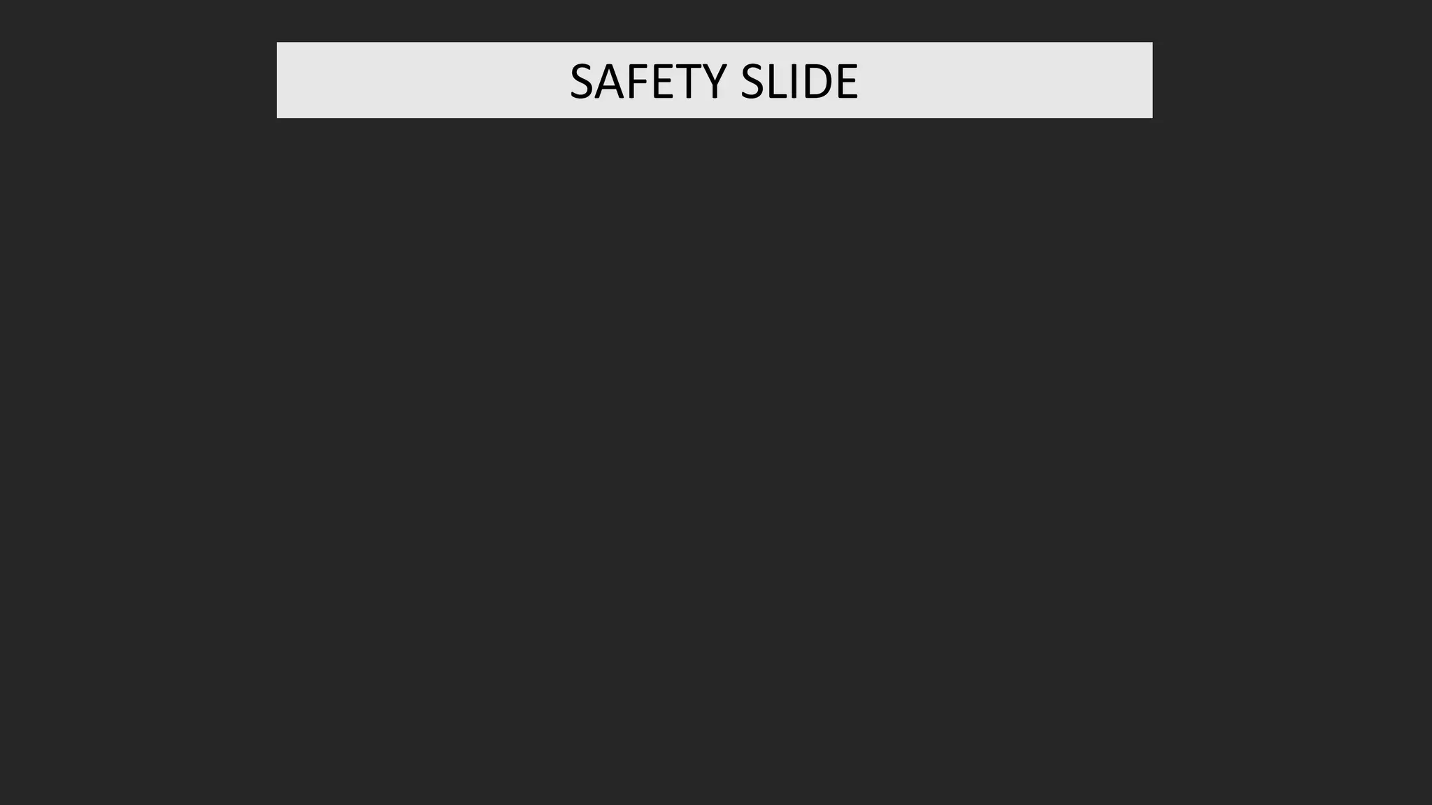 SAFETY SLIDE
 