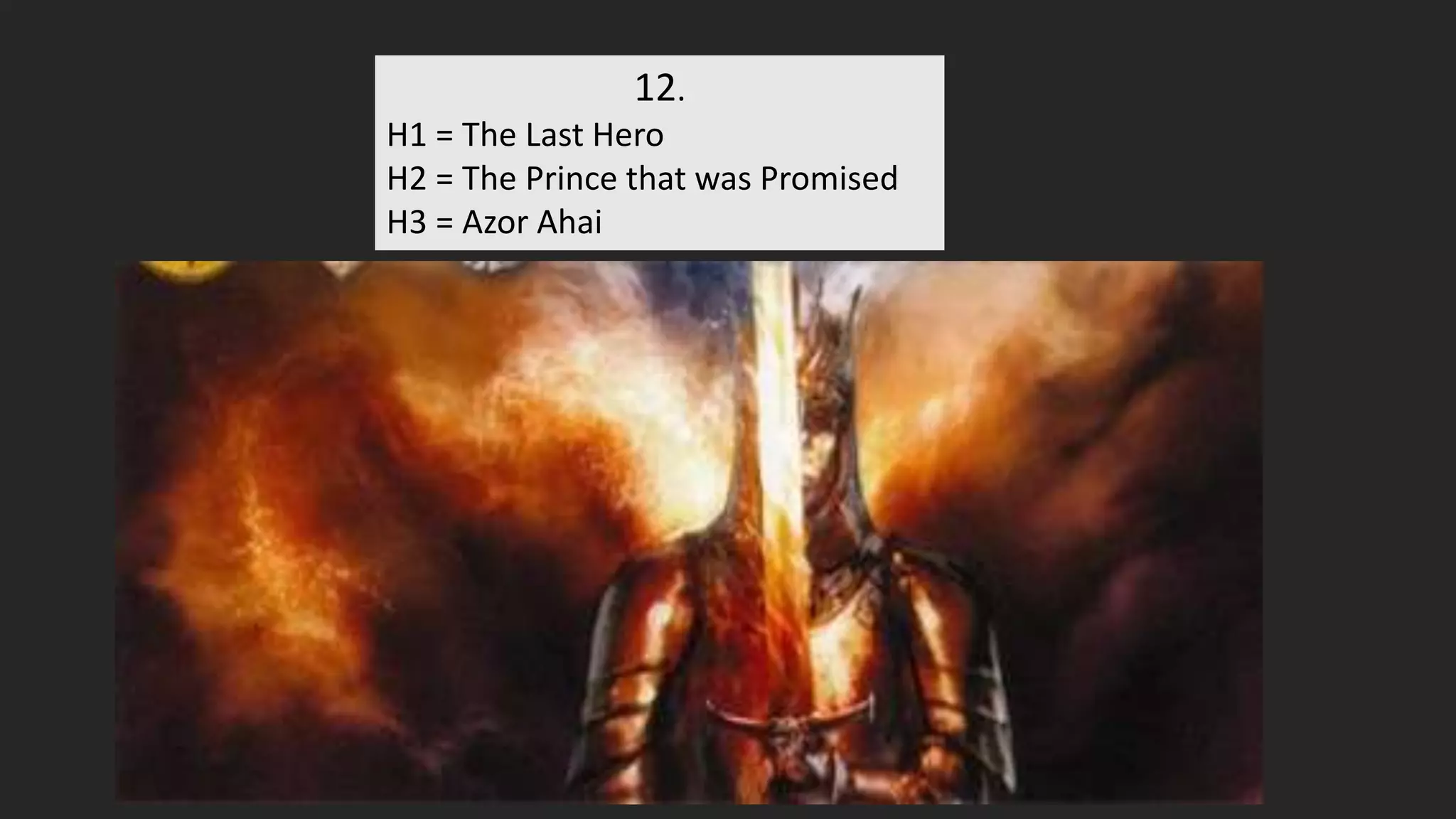 12.
H1 = The Last Hero
H2 = The Prince that was Promised
H3 = Azor Ahai
 