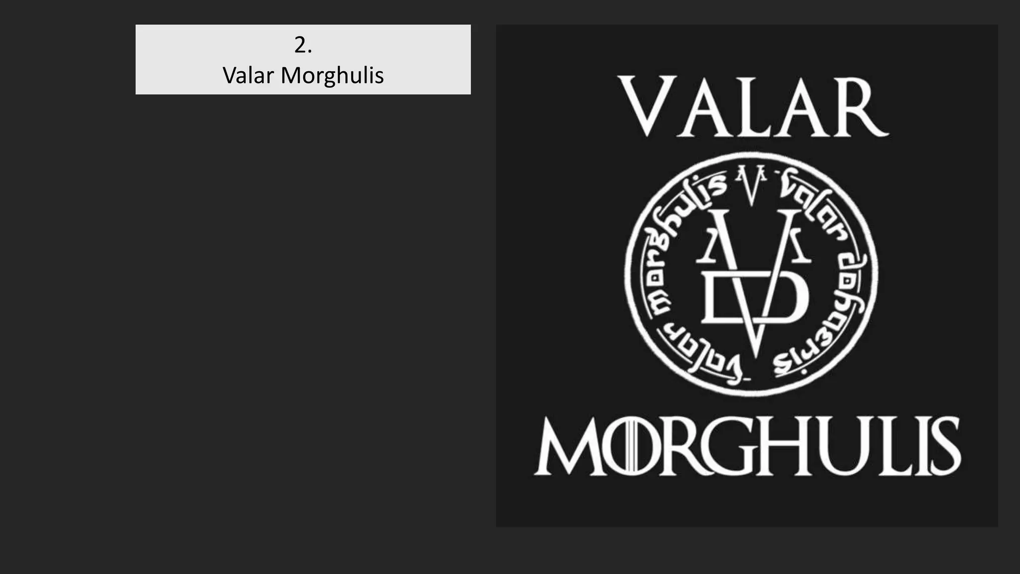 2.
Valar Morghulis
 