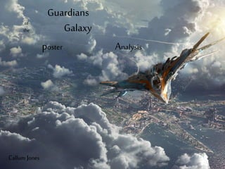 poster Analysis
Guardians
of
Galaxythe
Callum Jones
 