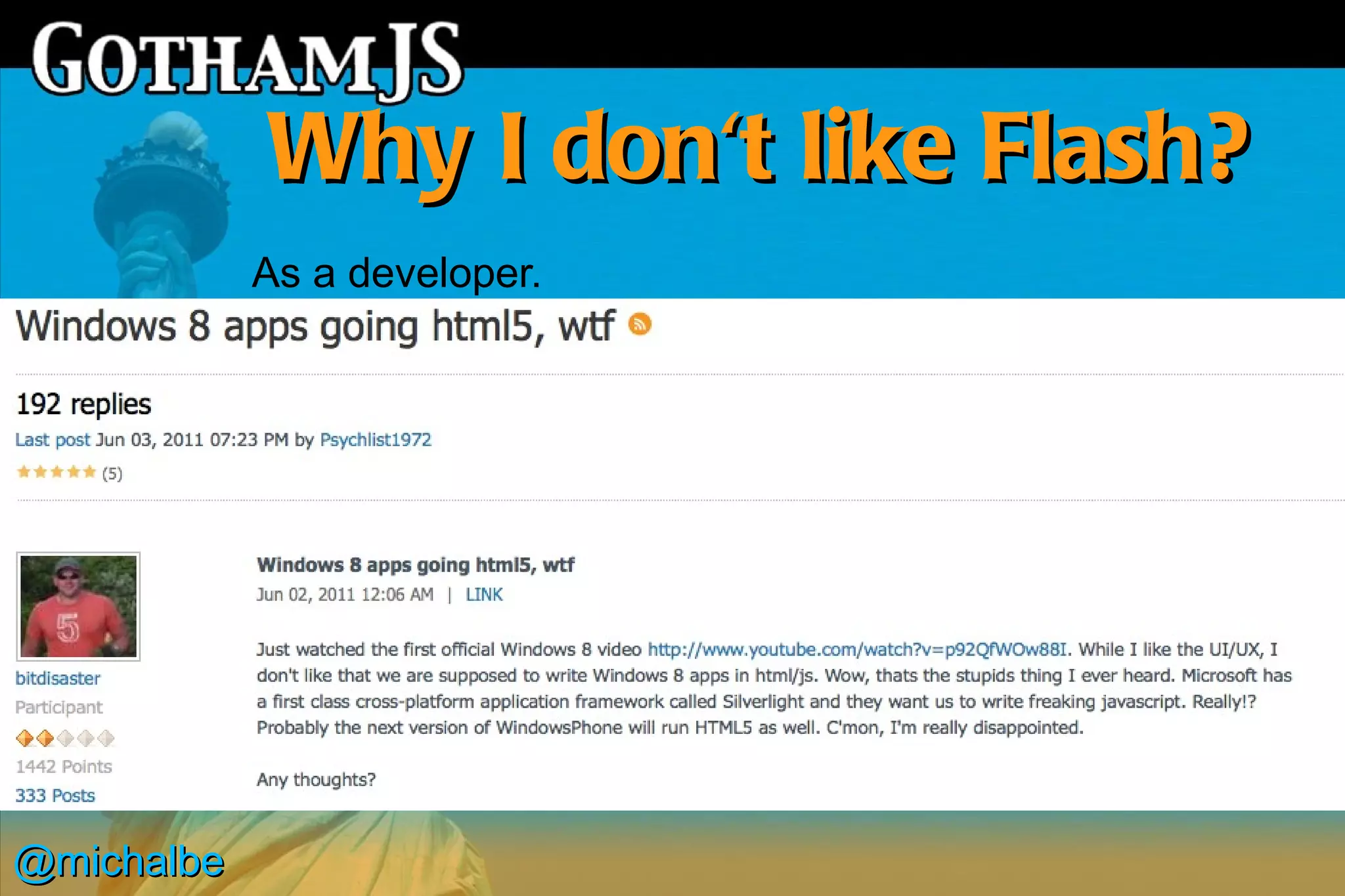 Why I don't like Flash?
            As a developer.




@michalbe
 