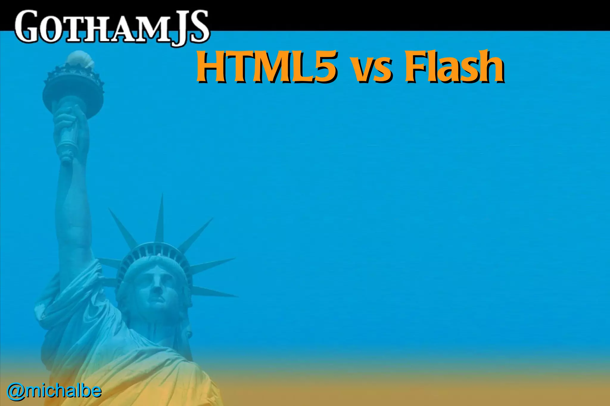 HTML5 vs Flash




@michalbe
 