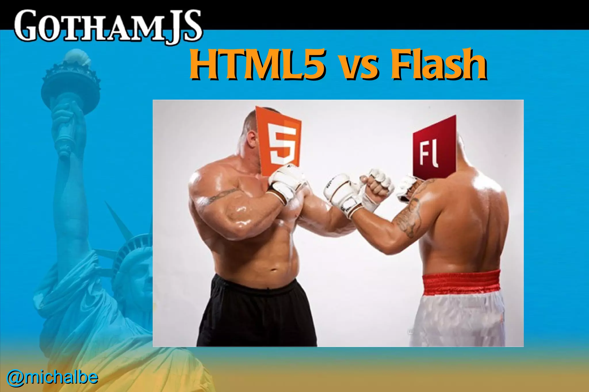 HTML5 vs Flash




@michalbe
 