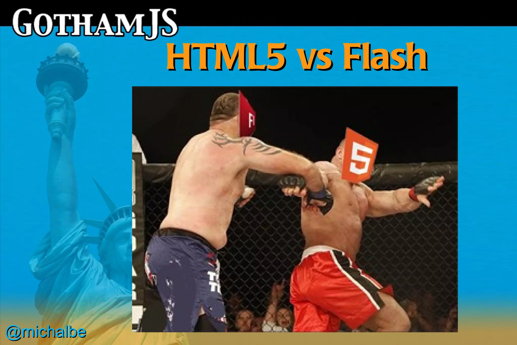 HTML5 vs Flash




@michalbe
 
