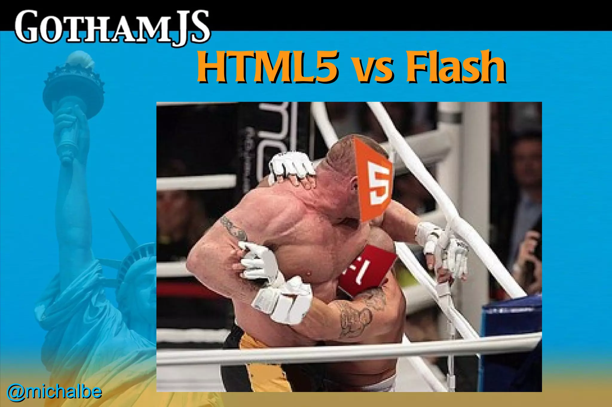 HTML5 vs Flash




@michalbe
 