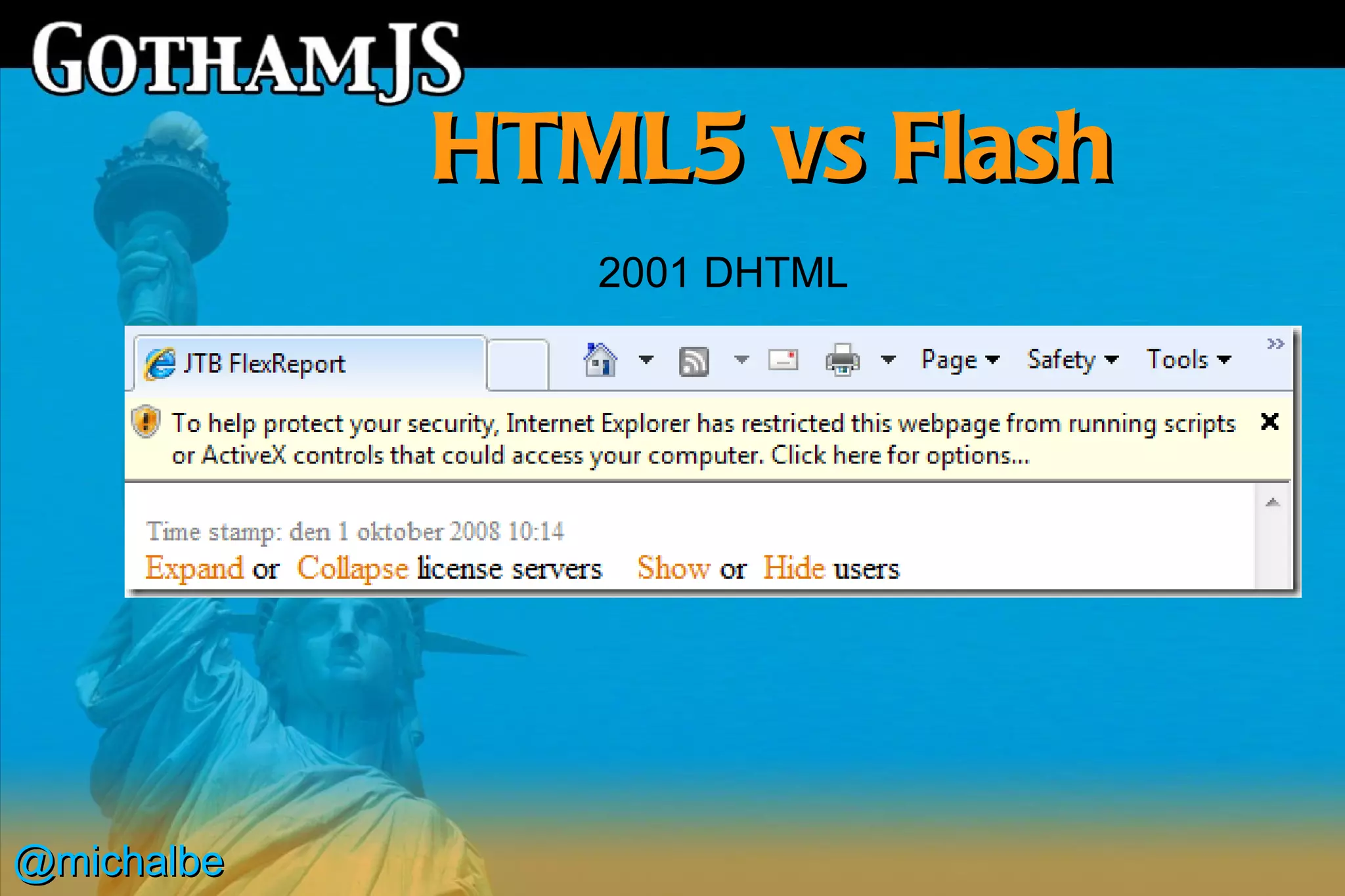HTML5 vs Flash
               2001 DHTML




@michalbe
 