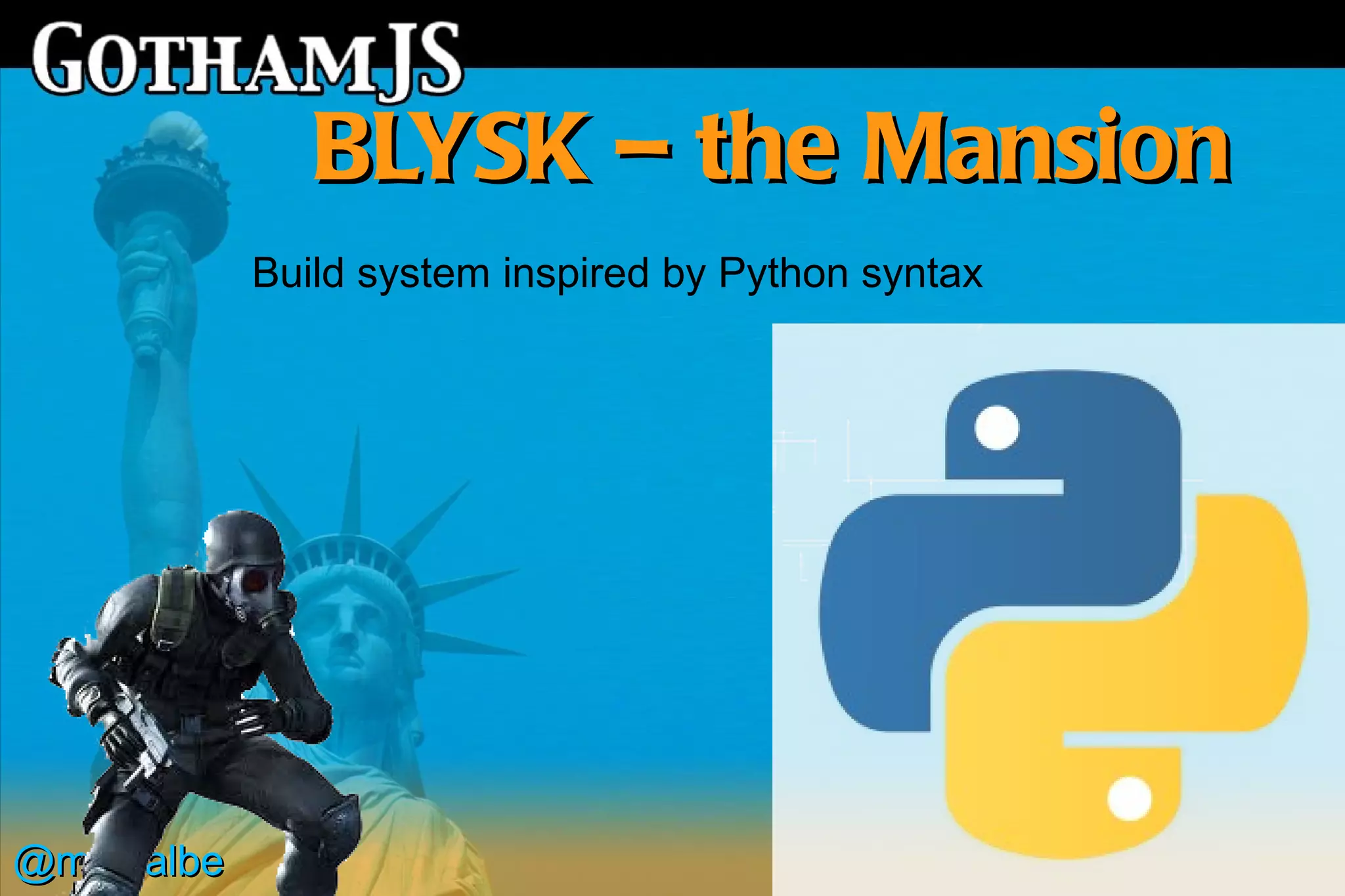 BLYSK – the Mansion
            Build system inspired by Python syntax




@michalbe
 