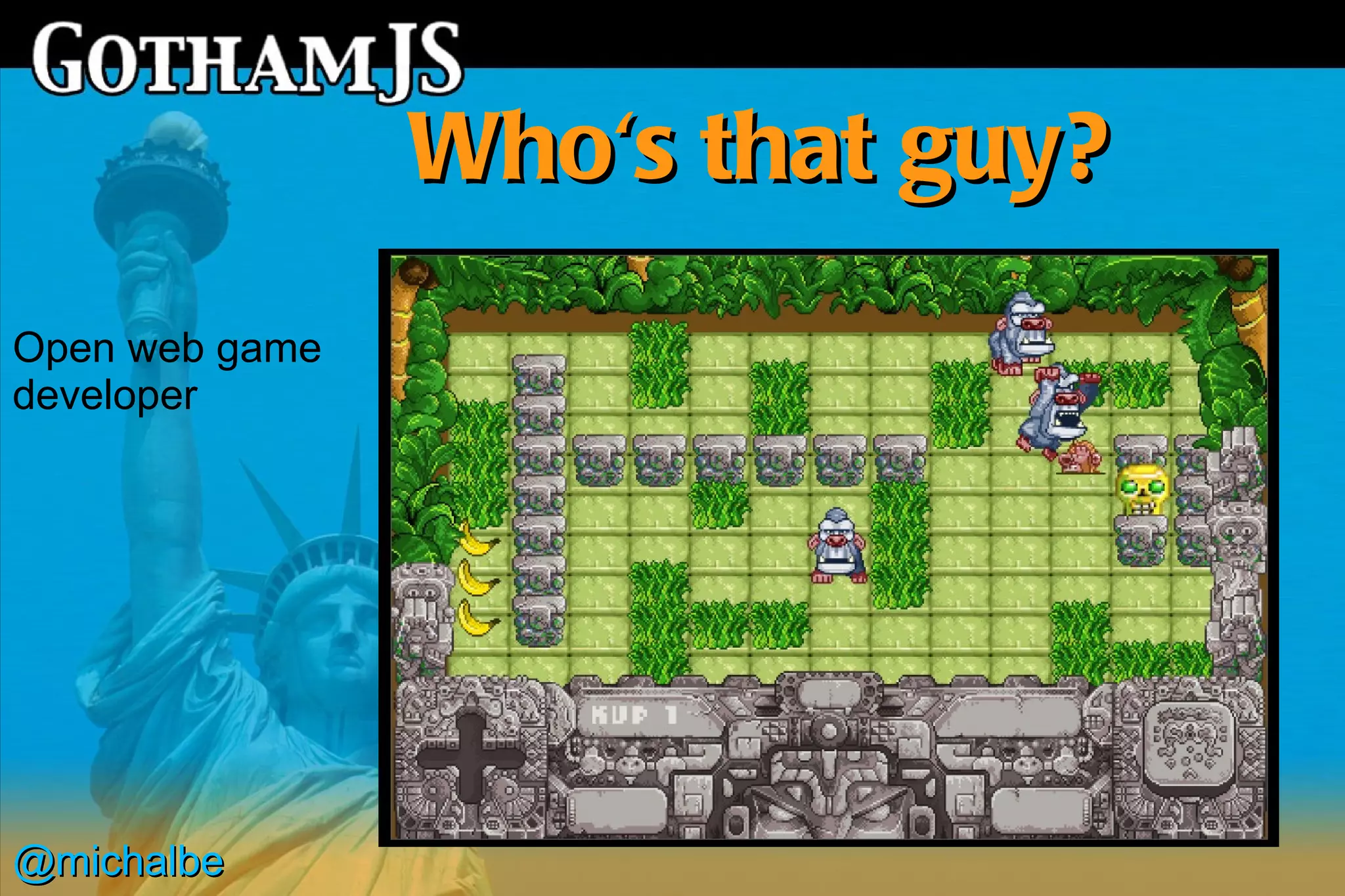 Who's that guy?
Open web game
developer




@michalbe
 