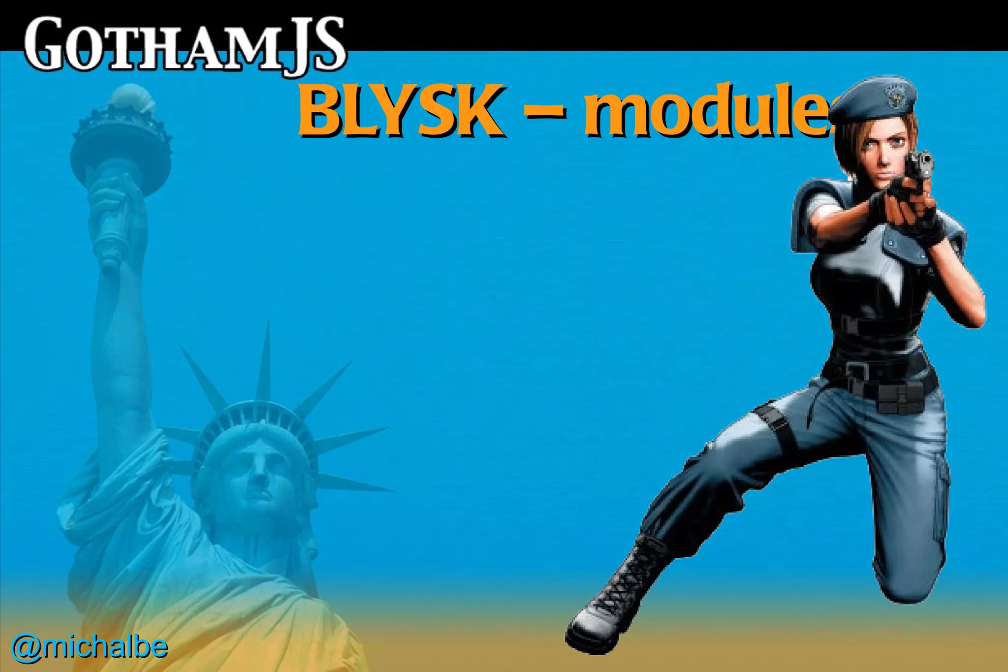 BLYSK – modules




@michalbe
 
