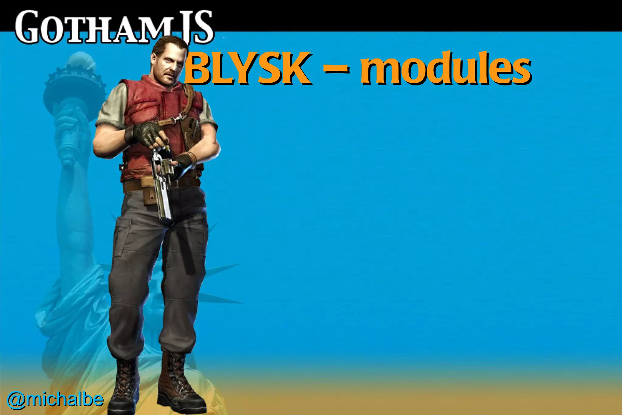 BLYSK – modules




@michalbe
 