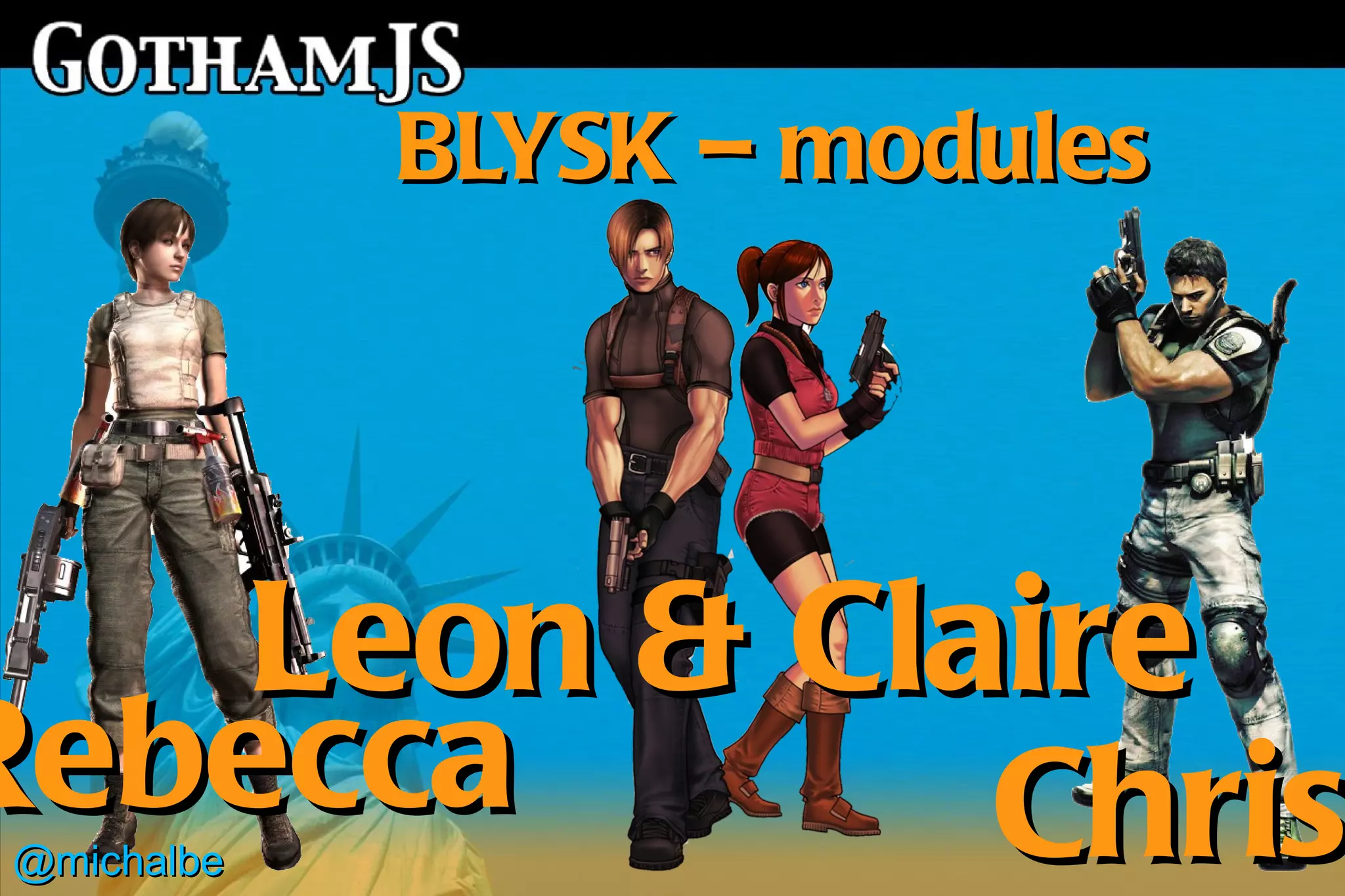 BLYSK – modules




    Leon & Claire
Rebecca
 @michalbe    Chris
 