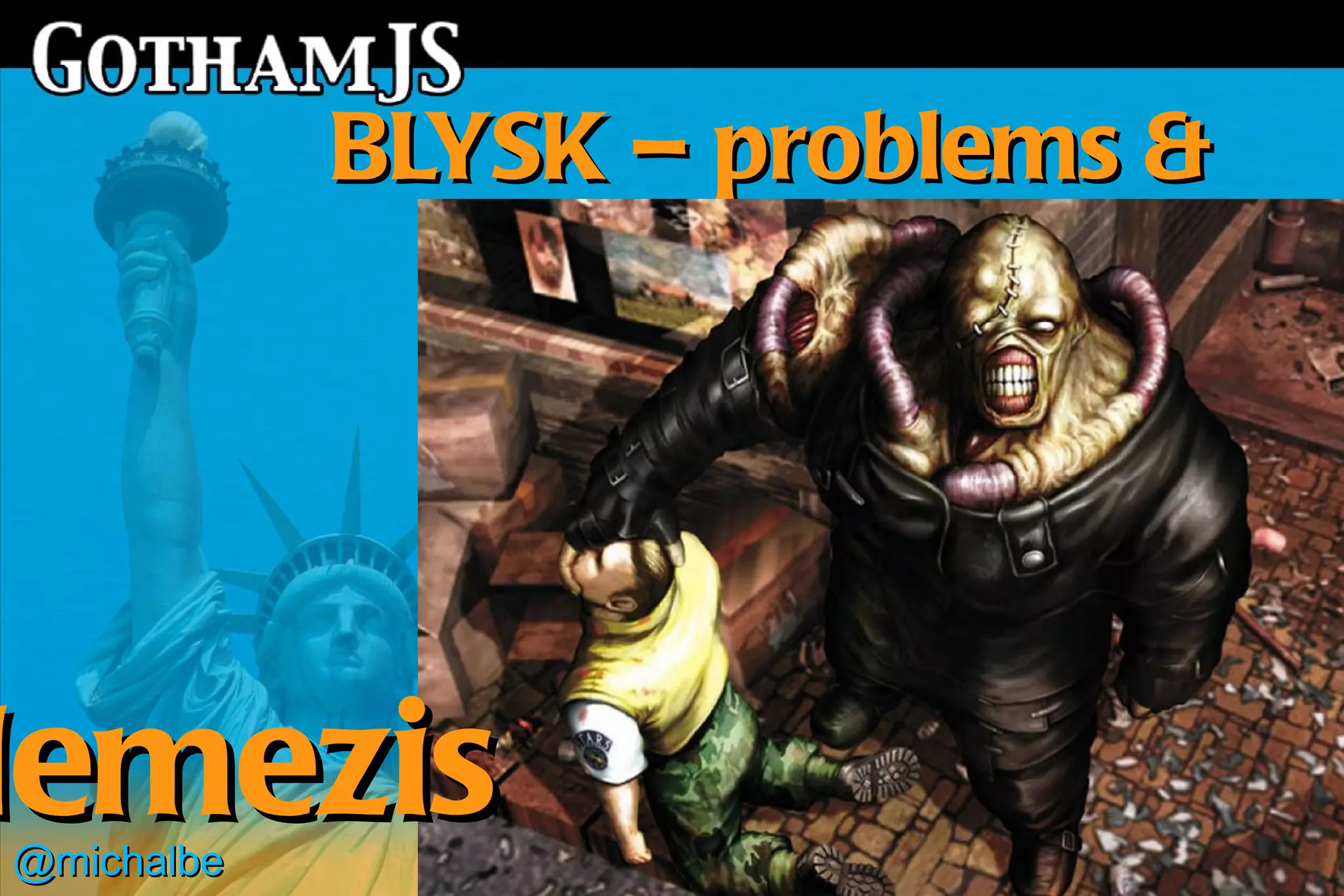 BLYSK – problems &
                  solutions




Nemezis
 @michalbe
 