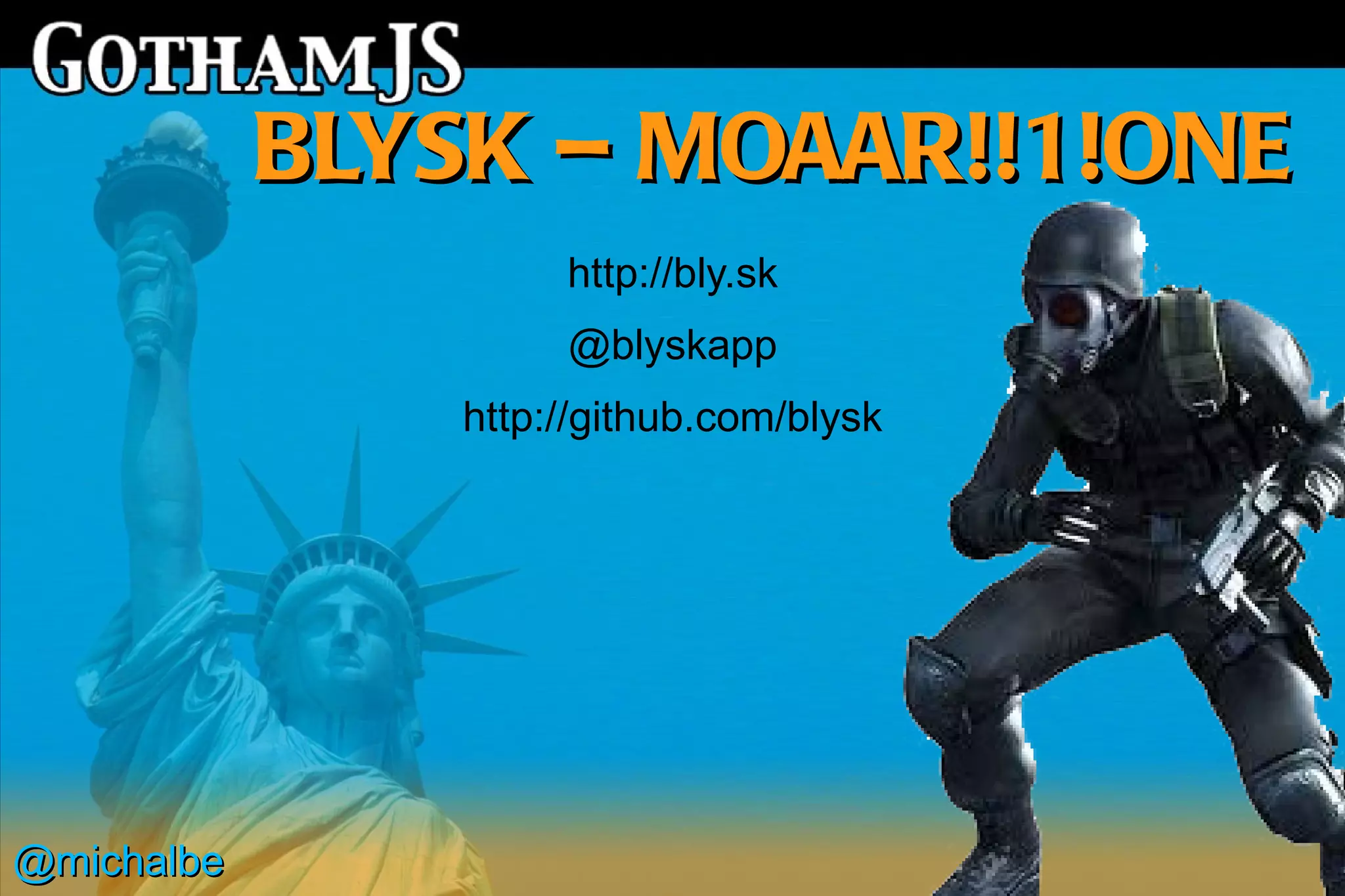 BLYSK – MOAAR!!1!ONE
                     http://bly.sk
                     @blyskapp
                http://github.com/blysk




@michalbe
 