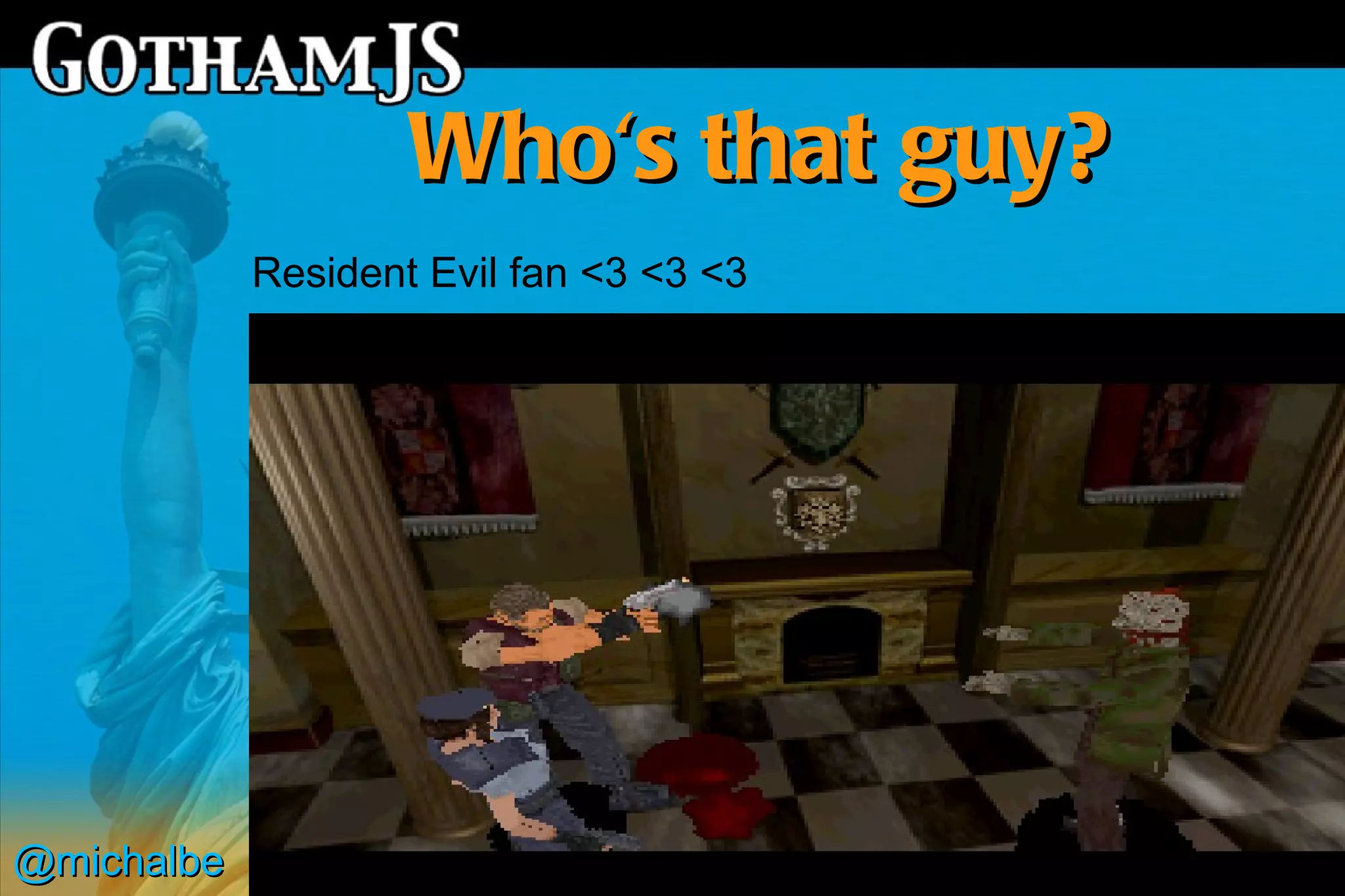 Who's that guy?
            Resident Evil fan <3 <3 <3




@michalbe
 