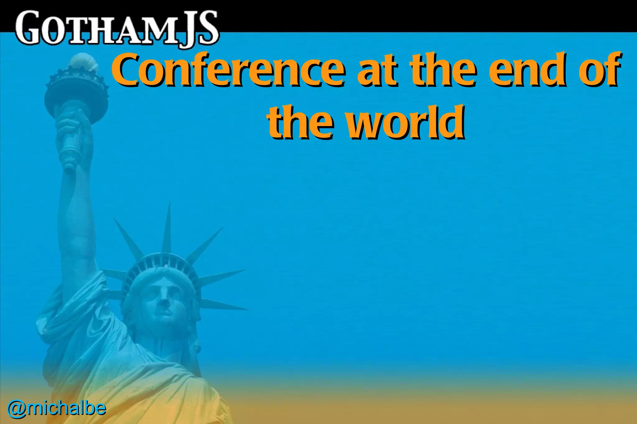 Conference at the end of
                   the world




@michalbe
 