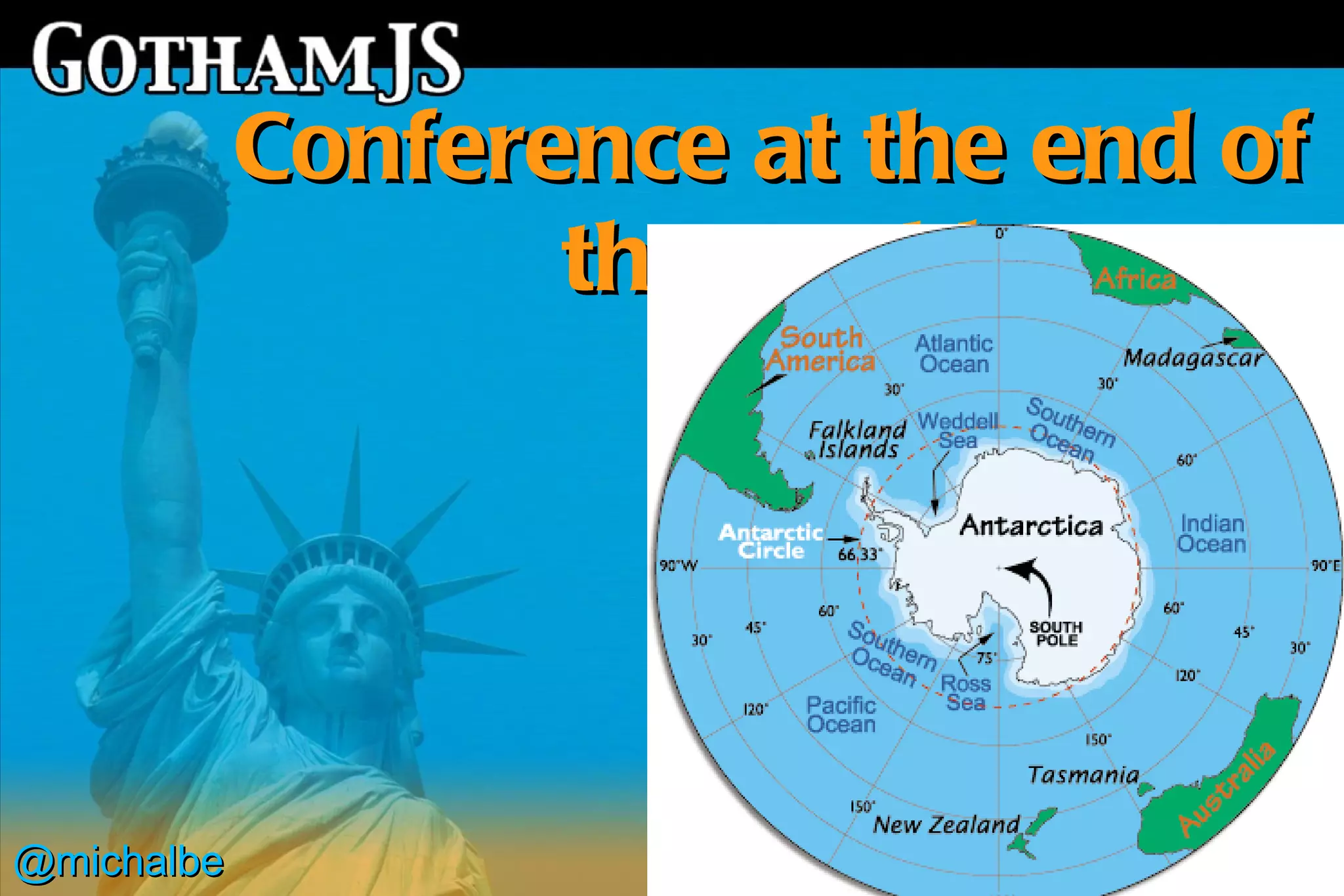 Conference at the end of
                   the world




@michalbe
 