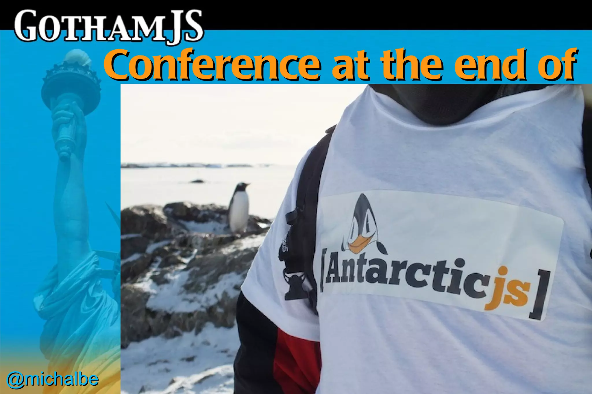 Conference at the end of
                   the world




@michalbe
 