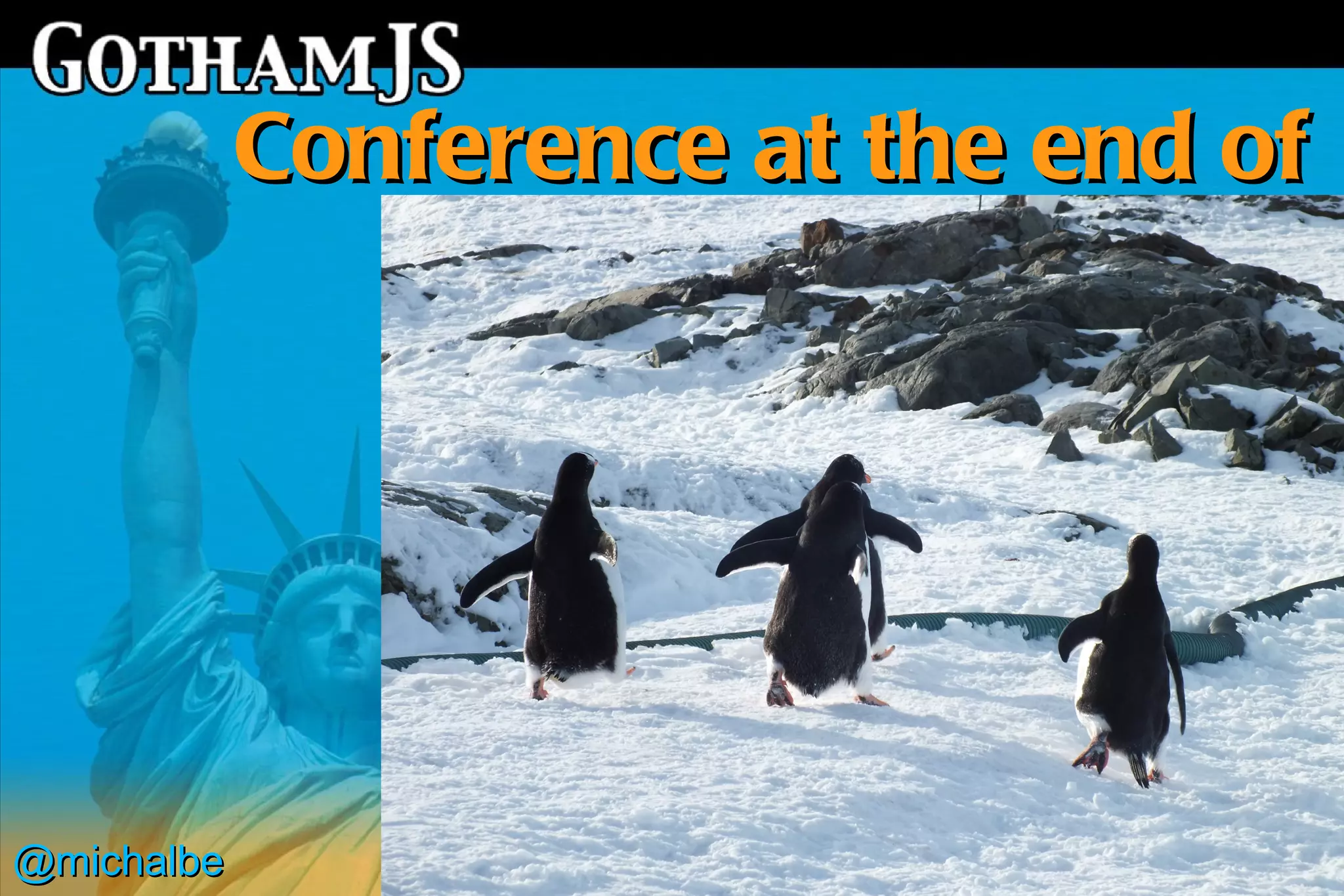 Conference at the end of
                   the world




@michalbe
 