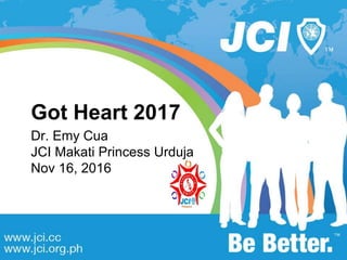 Got Heart 2017
Dr. Emy Cua
JCI Makati Princess Urduja
Nov 16, 2016
 