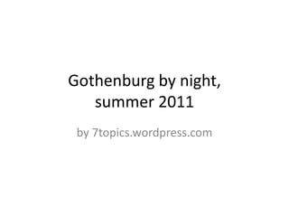 Gothenburg by night, summer 2011 by 7topics.wordpress.com 