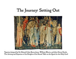 The Journey: Setting Out
Tapestry designed by Sir Edward Coley Burne-Jones, William Morris, and John Henry Dearle,
The Arm...