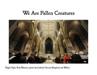 We Are Fallen Creatures
Night Vigil, York Minster, photo by Catholic Church (England and Wales)
 