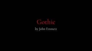Gothic
by John Emmett
 