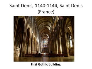 Saint Denis, 1140-1144, Saint Denis 
(France) 
First Gothic building 
 