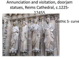 Annunciation and visitation, doorjam 
statues, Reims Cathedral, c.1225- 
12455 
Gothic S- curve 
 